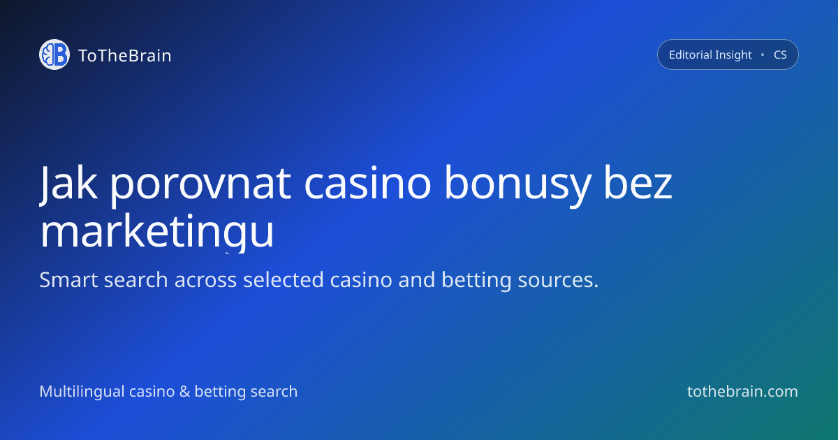 Jak porovnávat casino bonusy bez marketingového šumu