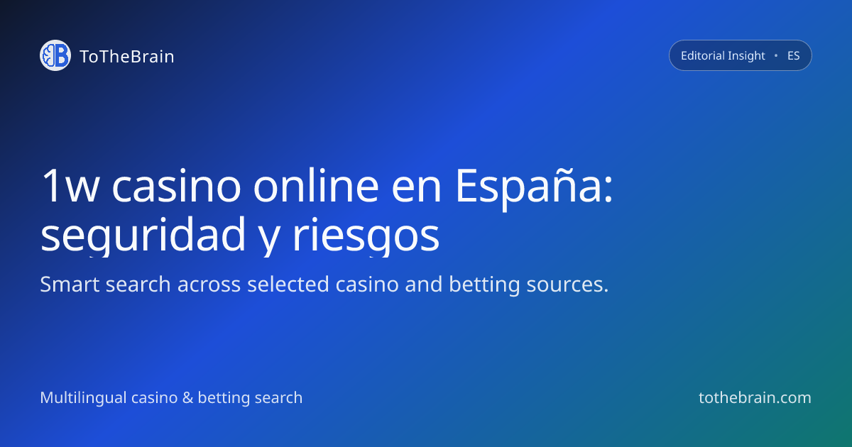 1w casino online en España: seguridad, licencias y riesgos reales