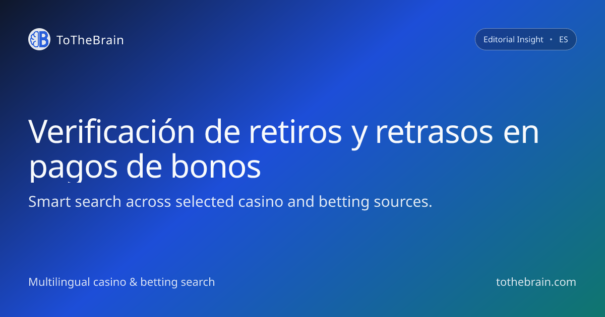 Cómo la verificación de retiros puede retrasar pagos de bonos